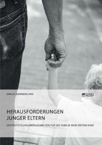 Herausforderungen junger Eltern. Unterstützungsmöglichkeiten für die Familie beim ersten Kind