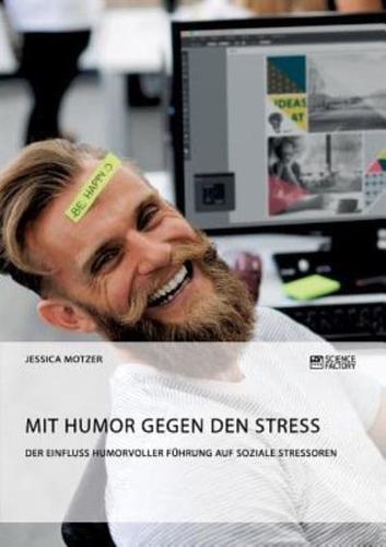 Mit Humor gegen den Stress. Der Einfluss humorvoller Führung auf soziale Stressoren