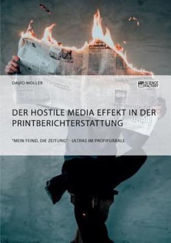 Der Hostile Media Effekt in der Printberichterstattung. "Mein Feind, die Zeitung" - Ultras im Profifußball