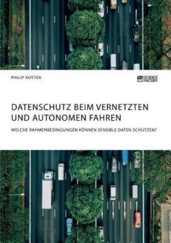 Datenschutz beim vernetzten und autonomen Fahren. Welche Rahmenbedingungen können sensible Daten schützen?