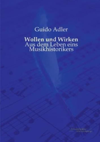 Wollen und Wirken:Aus dem Leben eins Musikhistorikers