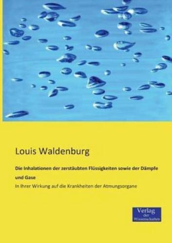 Die Inhalationen der zerstäubten Flüssigkeiten sowie der Dämpfe und Gase:In Ihrer Wirkung auf die Krankheiten der Atmungsorgane