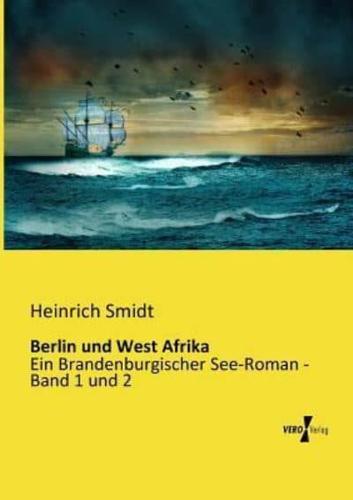 Berlin und West Afrika:Ein Brandenburgischer See-Roman - Band 1 und 2
