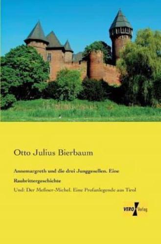 Annemargreth und die drei Junggesellen. Eine Raubrittergeschichte:Und: Der Meßner-Michel. Eine Profanlegende aus Tirol