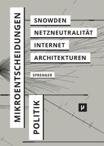Politik der Mikroentscheidungen: Edward Snowden, Netzneutralität und die Architekturen des Internets