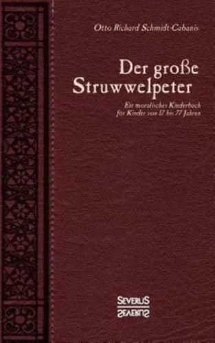 Der große Struwwelpeter:Ein moralisches Kinderbuch für Kinder von 17 bis 77 Jahren