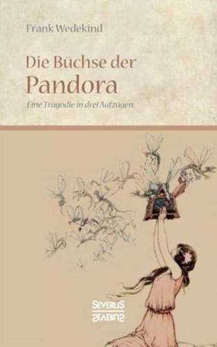 Die Büchse der Pandora:Eine Tragödie in drei Aufzügen