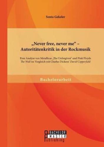 „Never free, never me" - Autoritätenkritik in der Rockmusik: Eine Analyse von Metallicas „The Unforgiven" und Pink Floyds „The Wall" im Vergleich mit Charles Dickens' „David Copperfield"