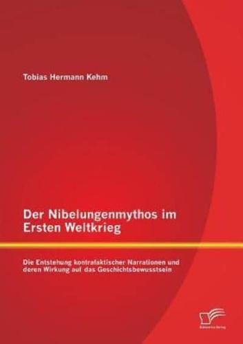 Der Nibelungenmythos im Ersten Weltkrieg: Die Entstehung kontrafaktischer Narrationen und deren Wirkung auf das Geschichtsbewusstsein