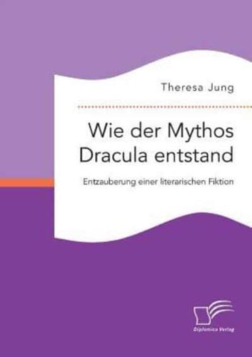 Wie der Mythos Dracula entstand: Entzauberung einer literarischen Fiktion