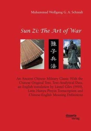 Sun Zi: The Art of War. An Ancient Chinese Military Classic With the Chinese Original Text, Text-Analytical Data, an English translation by Lionel Giles (1910), Latin Hanyu Pinyin Transcription and Chinese-English Meaning Definitions