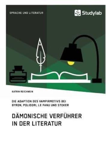 Dämonische Verführer in der Literatur:Die Adaption des Vampirmotivs bei Byron, Polidori, Le Fanu und Stoker