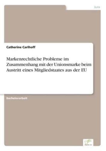 Markenrechtliche Probleme im Zusammenhang mit der Unionsmarke beim Austritt eines Mitgliedstaates aus der EU