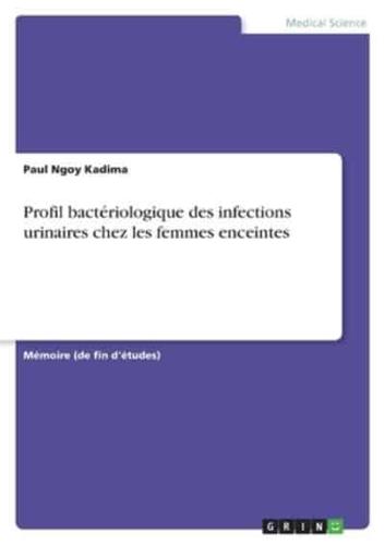 Profil Bactériologique Des Infections Urinaires Chez Les Femmes Enceintes