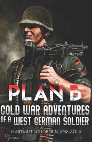 Plan B: Cold War Adventures of a West German Soldier