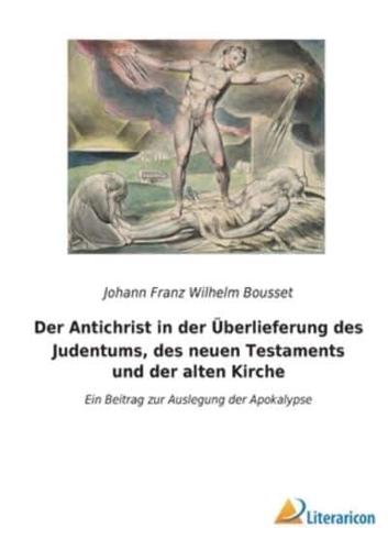 Der Antichrist in Der Überlieferung Des Judentums, Des Neuen Testaments Und Der Alten Kirche