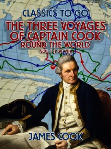 Three Voyages of Captain Cook Round the World, Vol. I (Of VII)