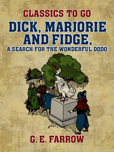 Dick, Marjorie and Fidge, A Search for the Wonderful Dodo