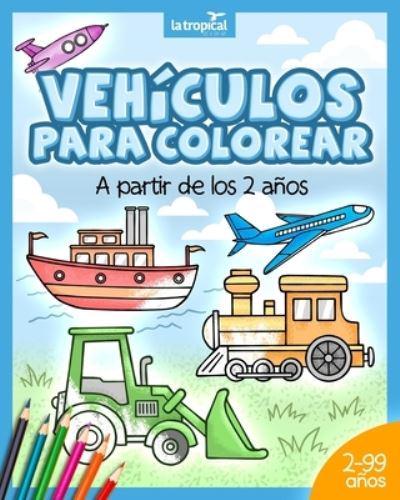Vehículos para colorear a partir de los 2 años: El libro de máquinas y medios de transporte: coche, avión, tractor, camión de bomberos, botes... Para niños y niñas en edad preescolar y escolar.