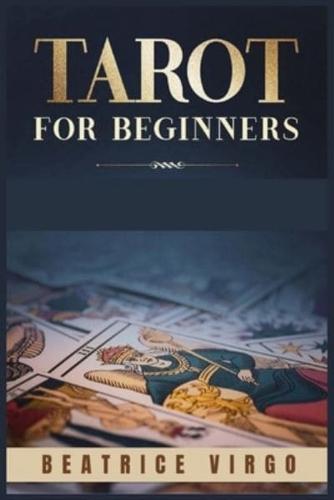 TAROT FOR BEGINNERS: Uncover their Secret Meaning, Unlock your Inner Intuition, and Master Divination. Discover How Tarot Cards are connected to Astrology and Numerology (Guide 2021)