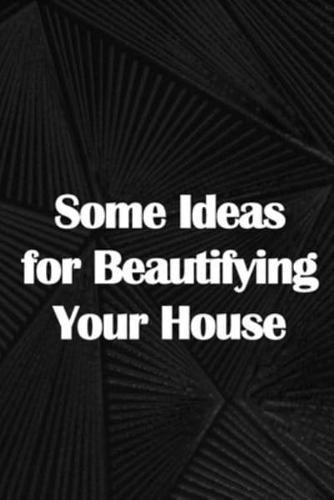 Some Ideas for Beautifying Your House
