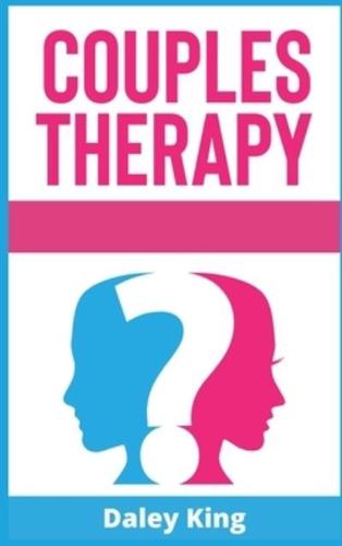 Couples Therapy : A Complete Guide To Cure And Build A Stronger Relationship, Increase Your Intimacy And Manage Communication. Learn How to Dominate Anxiety and Overcome Conflict (2021 Edition)