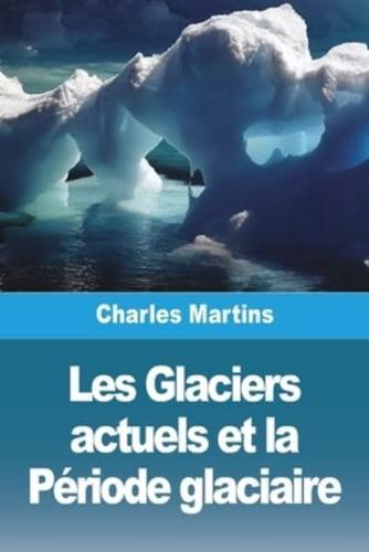 Les Glaciers Actuels Et La Période Glaciaire