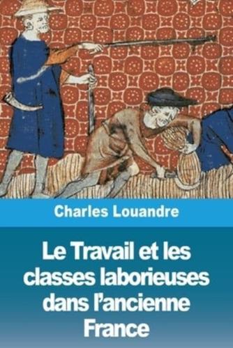 Le Travail Et Les Classes Laborieuses Dans L'ancienne France