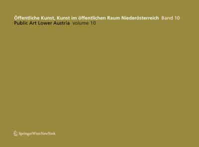 Öffentliche Kunst, Kunst Im Öffentlichen Raum Niederösterreich, Band 10: / Public Art Lower Austria, Volume 10