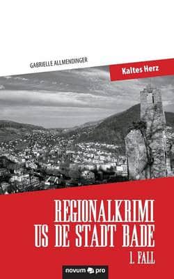 Regionalkrimi us de Stadt Bade - 1. Fall:Kaltes Herz