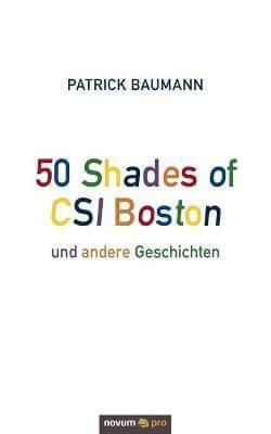 50 Shades of CSI Boston und andere Geschichten