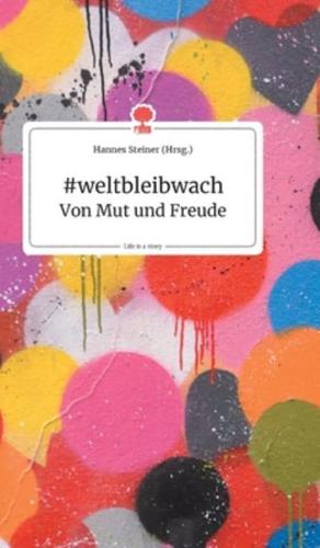 #weltbleibwach - Von Mut und Freude. Life is a Story - story.one
