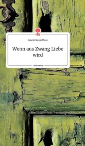 Wenn aus Zwang Liebe wird. Life is a Story - story.one