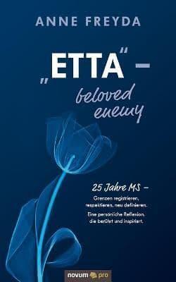 „Etta" ‒ beloved enemy:25 Jahre MS ‒ Grenzen registrieren, respektieren, neu definieren. Eine persönliche Reflexion, die berührt und inspiriert.