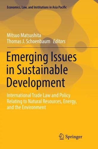 Emerging Issues in Sustainable Development : International Trade Law and Policy Relating to Natural Resources, Energy, and the Environment