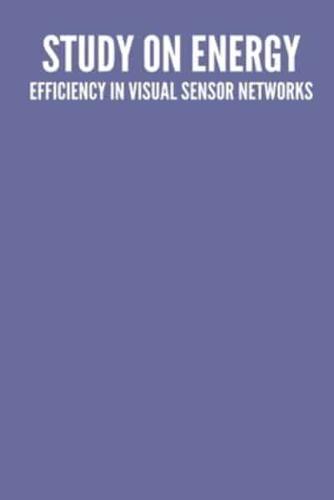 A Study on Energy Efficiency in Visual Sensor Networks