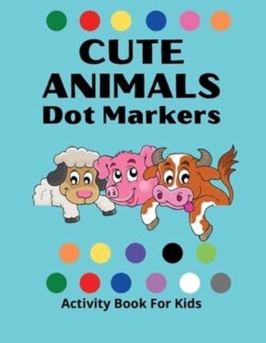 DOT MARKERS ACTIVITY BOOK FOR KIDS: Awesome DOT MARKERS ACTIVITY Book For  Kids/ Cute Animals: Easy