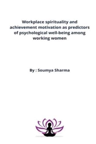 Workplace spirituality and achievement motivation as predictors of psychological well-being among working women