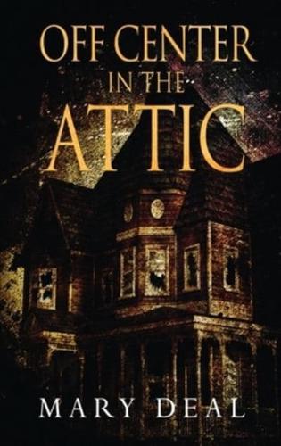 Off Center in the Attic: A Collection of Short Stories and Flash Fiction