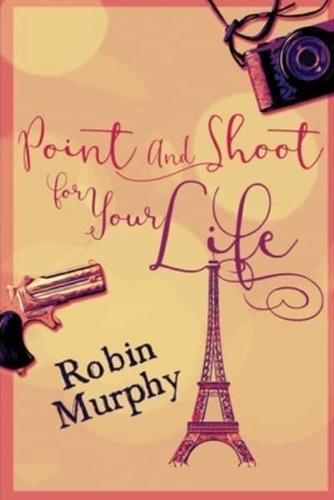 Point And Shoot For Your Life: Large Print Edition