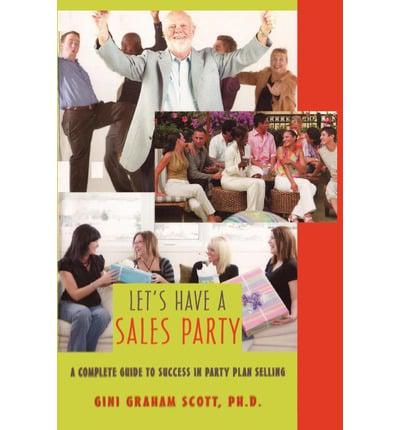 Let's Have a Sales Party: A Complete Guide to Success in Party Plan Selling