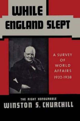 While England Slept by Winston Churchill: A Survey of World Affairs 1932-1938
