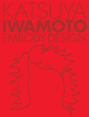 Katsuya Iwamoto: Embody Design