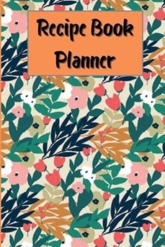 Recipe Book Planner: Cookbook Journal To Write In, Organizer Recipes and Notes, Customized Recipe Notebook