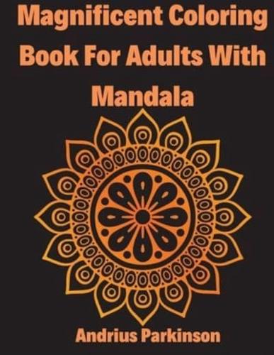 Magnificent Coloring Book For Adults With Mandala