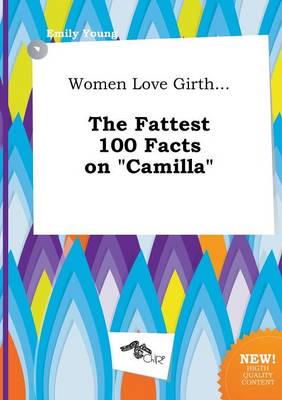 Women Love Girth... The Fattest 100 Facts On "camilla"