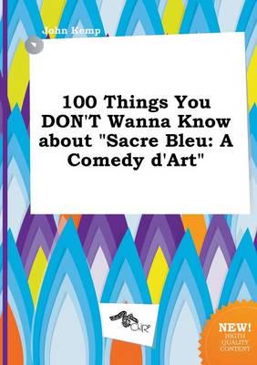 100 Things You Don't Wanna Know About "sacre Bleu