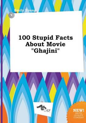 100 Stupid Facts About Movie "ghajini"
