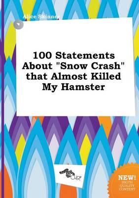 100 Statements About "Snow Crash" That Almost Killed My Hamster