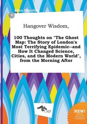 Hangover Wisdom, 100 Thoughts on "The Ghost Map
